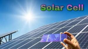 Solar Cell || Definition, Working, Types, Applications & Advantages